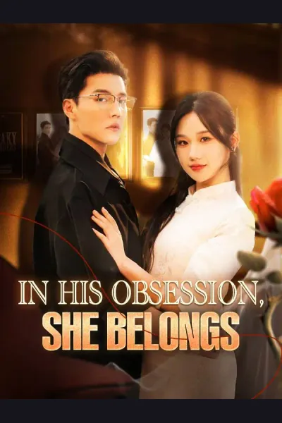 Affiche de In His Obsession, She Belongs