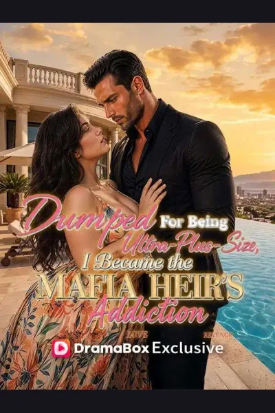 Dumped For Being Ultra-Plus-Size, I Became the Mafia Heir's Addiction poster