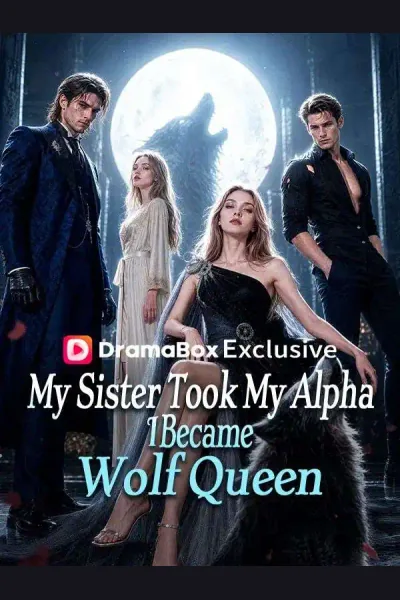 Pôster de My Sister Took My Alpha, I Became Wolf Queen