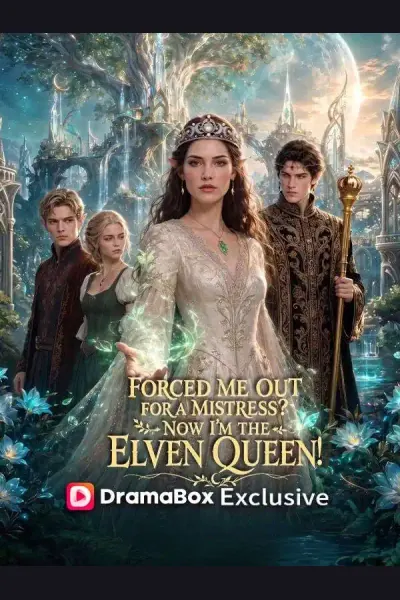 Forced Me Out for a Mistress? Now I'm the Elven Queen poster