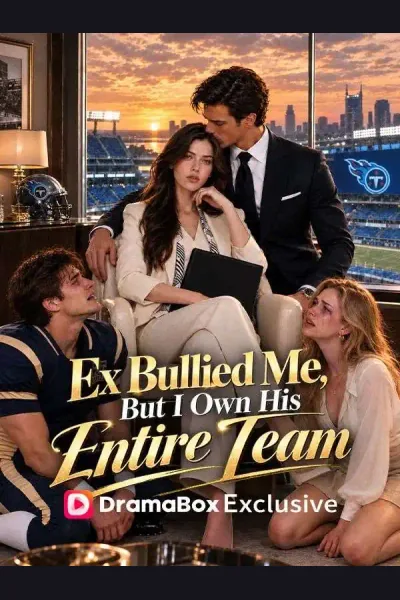 Ex Bullied Me, But I Own His Entire Team poster