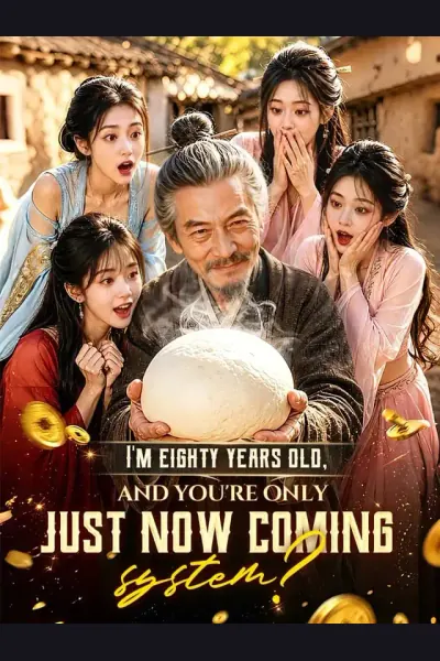 Póster de I'm eighty years old, and you're only just now coming, system?