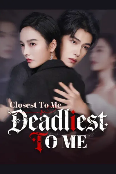 Affiche de Closest To Me, Deadliest To Me