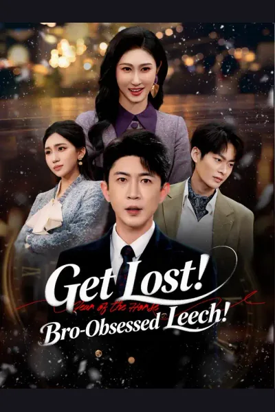 Get Lost! Bro-Obsessed Leech! poster