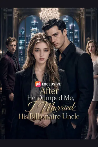 After He Dumped Me, I Married His Billionaire Uncle poster