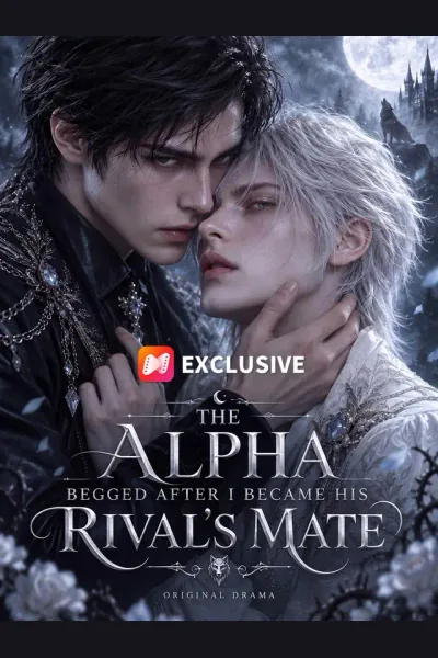 Póster de THE ALPHA BEGGED AFTER I BECAME HIS RIVAL'S MATE
