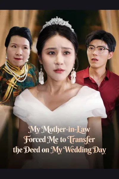 Affiche de My Mother-in-Law Forced Me to Transfer the Deed on My Wedding Day