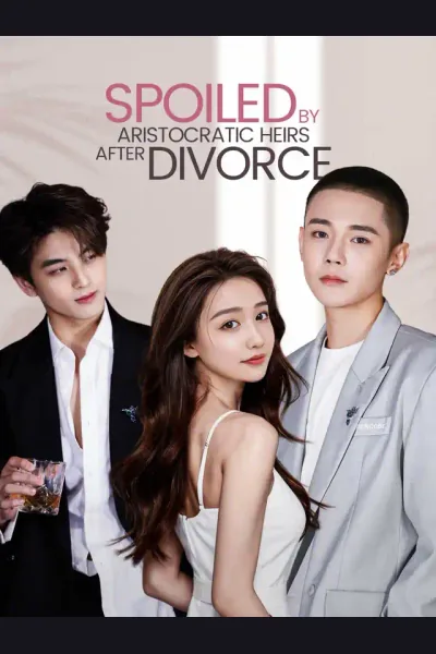 Affiche de Spoiled by Aristocratic Heirs After Divorce