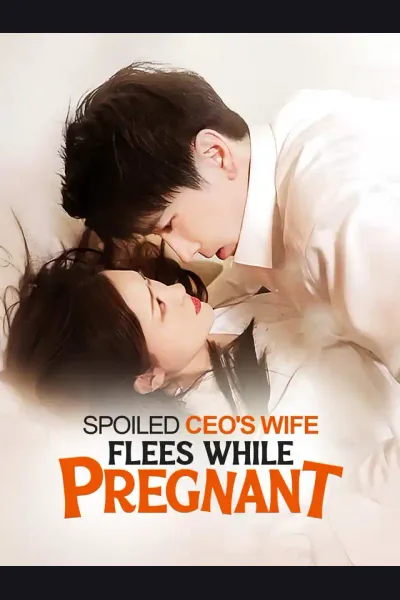 Affiche de Spoiled CEO's Wife Flees While Pregnant