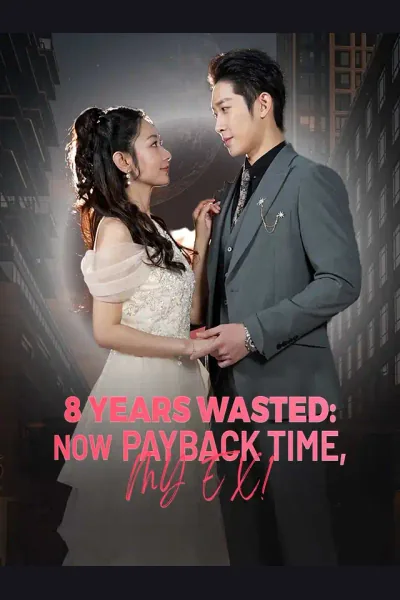 Affiche de 8 Years Wasted: Now Payback Time, My Ex!