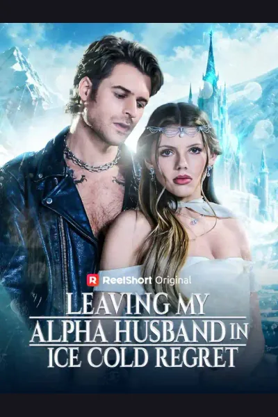 Leaving My Alpha Husband in Ice Cold Regret poster