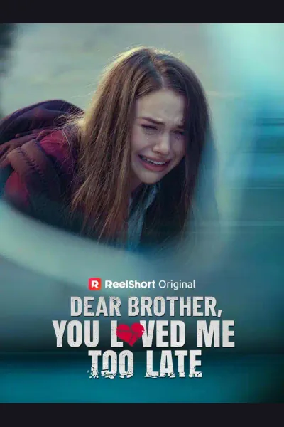 Dear Brother, You Loved Me Too Late poster