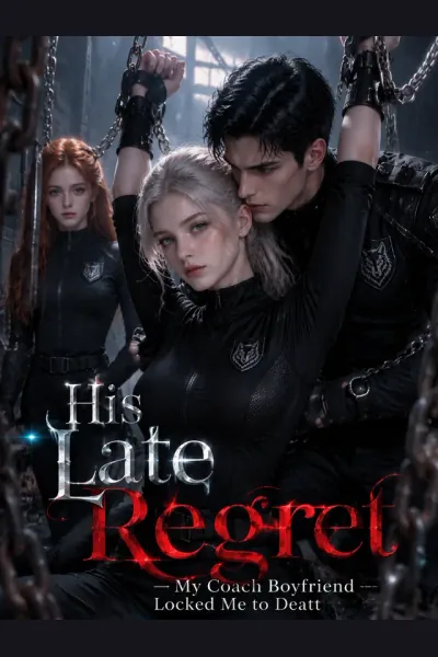 His Late Regret — My Coach Boyfriend Locked Me to Dea poster
