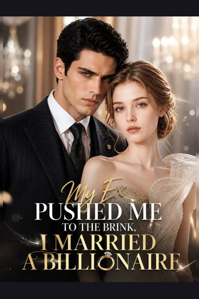 My Ex Pushed Me to the Brink, I Married a Billionaire poster