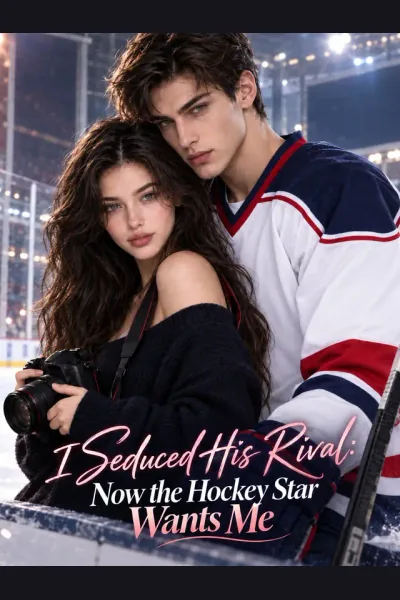 I Seduced His Rival: Now the Hockey Star Wants Me poster