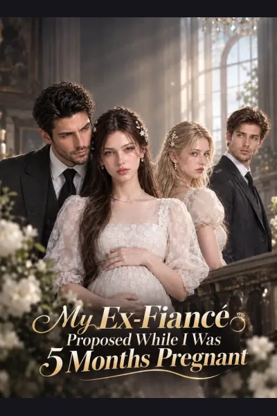 My Ex-Fiancé Proposed While I Was 5 Months Pregnant poster