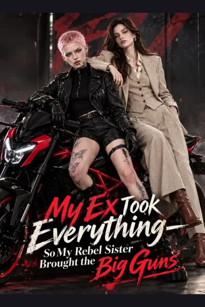 My Ex Took Everything—So My Rebel Sister Brought the Big Guns poster