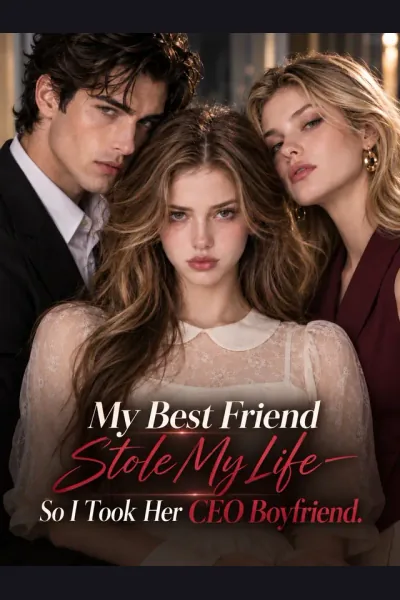 My Best Friend Stole My Life—So I Took Her CEO Boyfriend poster