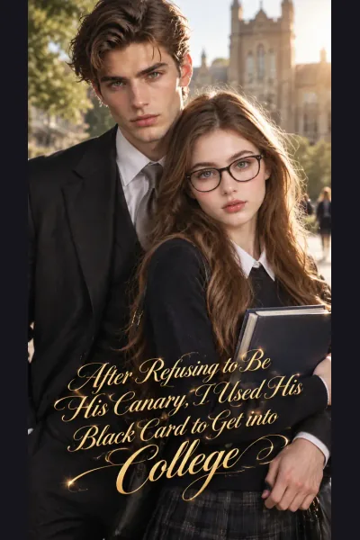 After Refusing to Be His Canary, I Used His Black Card to Get into College poster