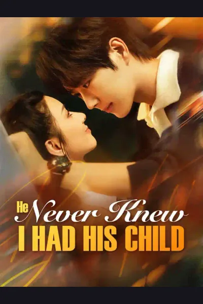 He Never Knew I Had His Child poster