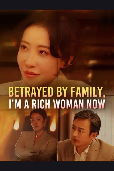 Betrayed by Family, I'm a Rich Woman Now poster